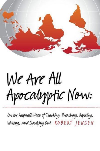 Produktbild: We Are All Apocalyptic Now: On the Responsibilities of Teaching, Preaching, Reporting, Writing, and Speaking Out