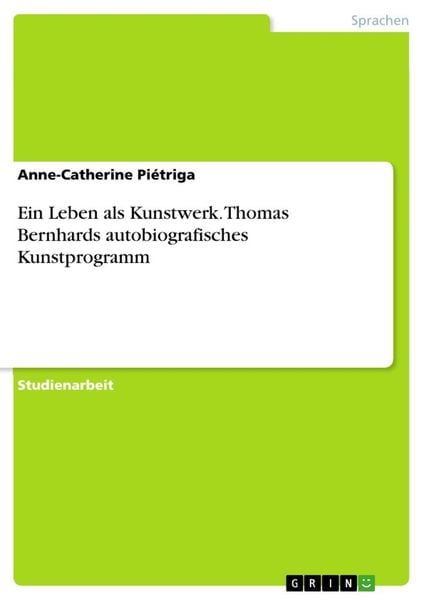Produktbild: Ein Leben als Kunstwerk. Thomas Bernhards autobiografisches Kunstprogramm