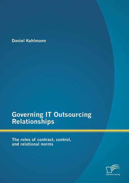 Produktbild: Governing IT Outsourcing Relationships: The roles of contract, control, and relational norms