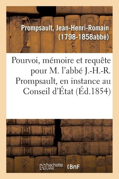 Produktbild: Pourvoi, m&eacute;moire et requ&ecirc;te pour M. l'abb&eacute; J.-H.-R. Prompsault, en instance au Conseil d'&Eacute;tat