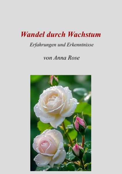 Wandel durch Wachstum, Taschenbuch von Anna Rose, Tredition, 9783384561664
