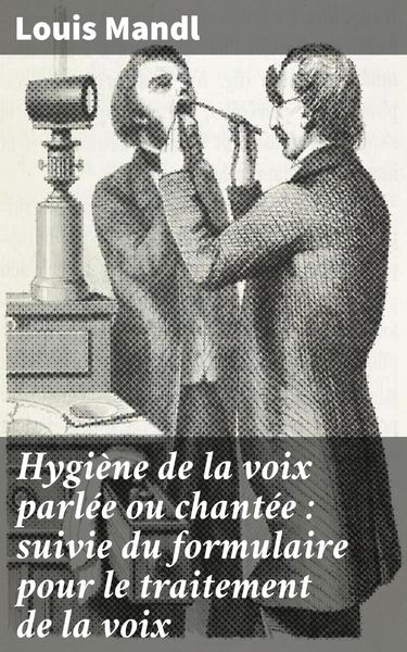 Produktbild: Hygi&egrave;ne de la voix parl&eacute;e ou chant&eacute;e : suivie du formulaire pour le traitement de la voix