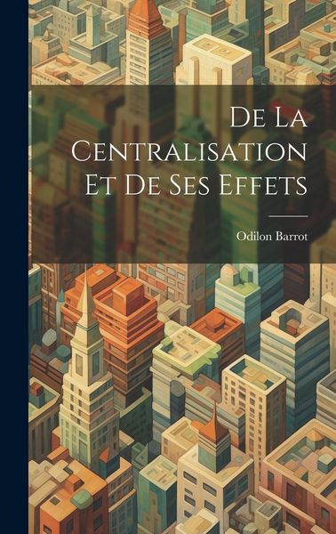 Produktbild: De La Centralisation Et De Ses Effets
