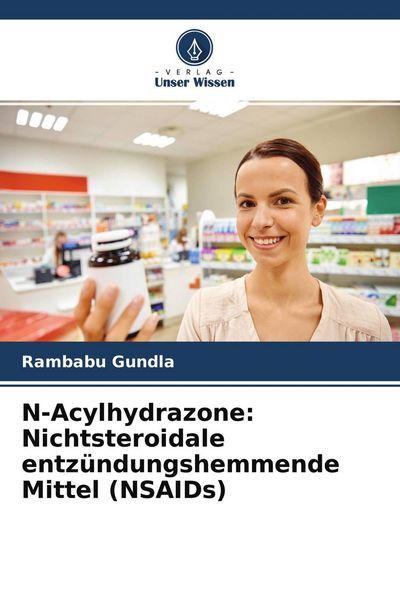 N-Acylhydrazone: Nichtsteroidale entzündungshemmende Mittel (NSAIDs), Taschenbuch von Rambabu Gundla, Verlag Unser Wissen, 9786204568201