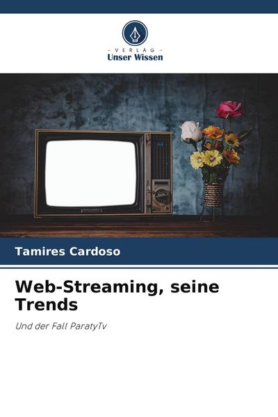 Web-Streaming, seine Trends, Taschenbuch von Tamires Cardoso, Verlag Unser Wissen, 9786209648816