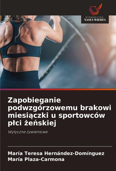 Produktbild: Zapobieganie podwzg&oacute;rzowemu brakowi miesi&iquest;czki u sportowc&oacute;w p&iquest;ci &iquest;e&iquest;skiej