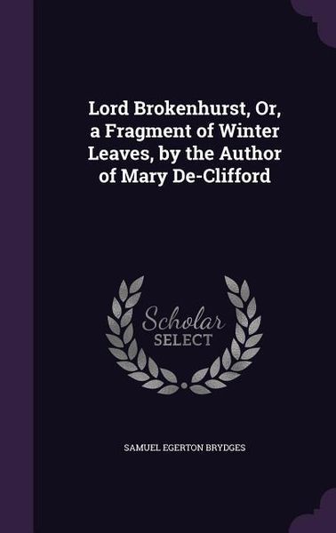 Produktbild: Lord Brokenhurst, Or, a Fragment of Winter Leaves, by the Author of Mary De-Clifford