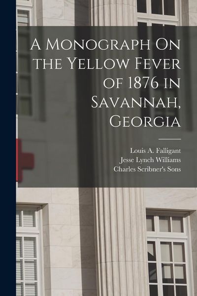 Produktbild: A Monograph On the Yellow Fever of 1876 in Savannah, Georgia