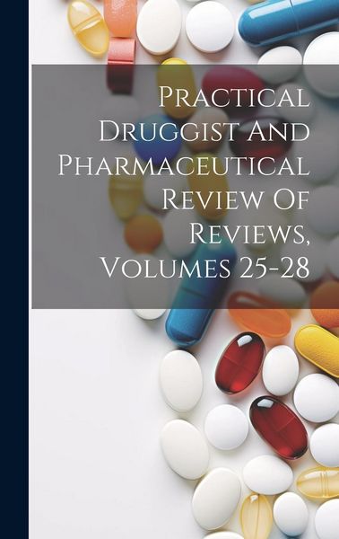 Produktbild: Practical Druggist And Pharmaceutical Review Of Reviews, Volumes 25-28