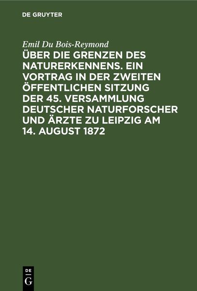 Produktbild: &Uuml;ber die Grenzen des Naturerkennens. Ein Vortrag in der Zweiten &Ouml;ffentlichen Sitzung der 45. Versammlung Deutscher Naturforscher und &Auml;rzte zu Leipzig