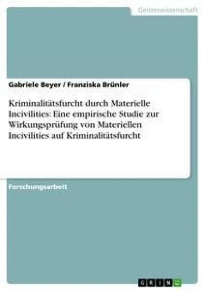 Produktbild: Kriminalit&auml;tsfurcht durch Materielle Incivilities: Eine empirische Studie zur Wirkungspr&uuml;fung von Materiellen Incivilities auf Kriminalit&auml;tsfurcht