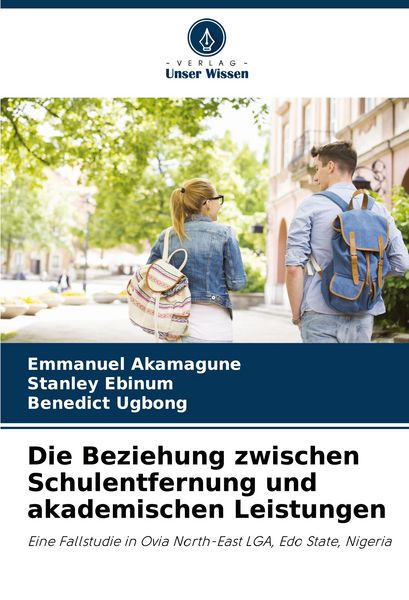 Die Beziehung zwischen Schulentfernung und akademischen Leistungen, Taschenbuch von Emmanuel Akamagune , Stanley Ebinum , Benedict Ugbong, Verlag