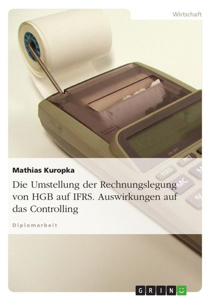 Produktbild: Die Umstellung der Rechnungslegung von HGB auf IFRS. Auswirkungen auf das Controlling