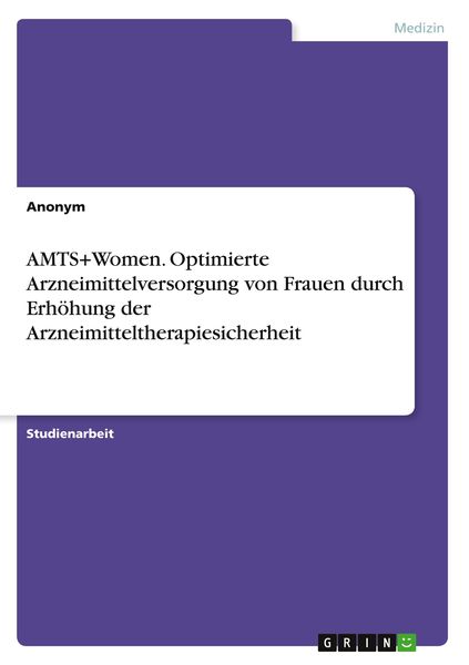 AMTS+Women. Optimierte Arzneimittelversorgung von Frauen durch Erhöhung der Arzneimitteltherapiesicherheit
