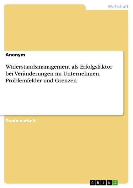 Produktbild: Widerstandsmanagement als Erfolgsfaktor bei Ver&auml;nderungen im Unternehmen. Problemfelder und Grenzen