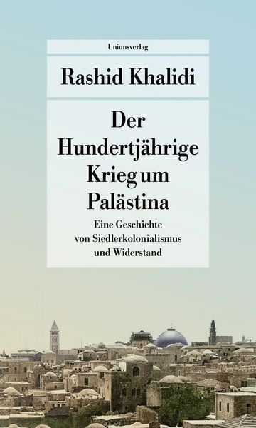 Der Hundertjährige Krieg um Palästina, Taschenbuch von Rashid Khalidi, Unionsverlag, 9783293710412