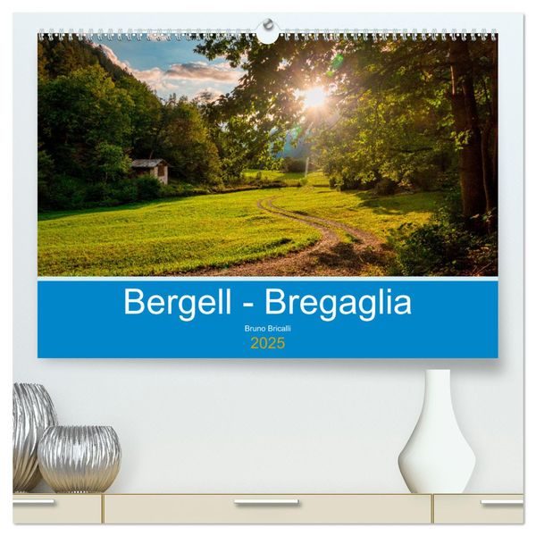 Bergell - Bregaglia Impressionen (hochwertiger Premium Wandkalender 2025 DIN A2 quer), Kunstdruck in Hochglanz