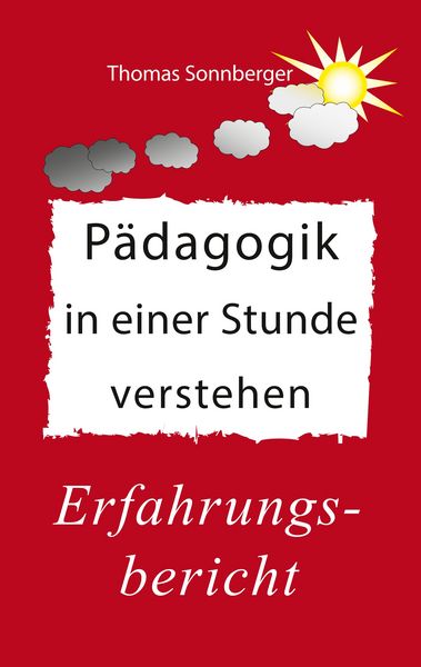 Pädagogik in einer Stunde verstehen, Taschenbuch von Thomas Sonnberger, BoD – Books on Demand, 9783746034973