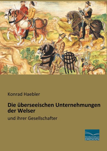 Produktbild: Die &uuml;berseeischen Unternehmungen der Welser