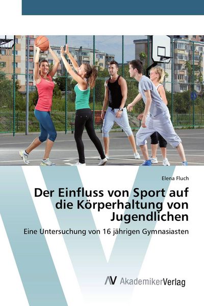 Der Einfluss von Sport auf die Körperhaltung von Jugendlichen, Taschenbuch von Elena Fluch, AV Akademikerverlag, 9783639808308