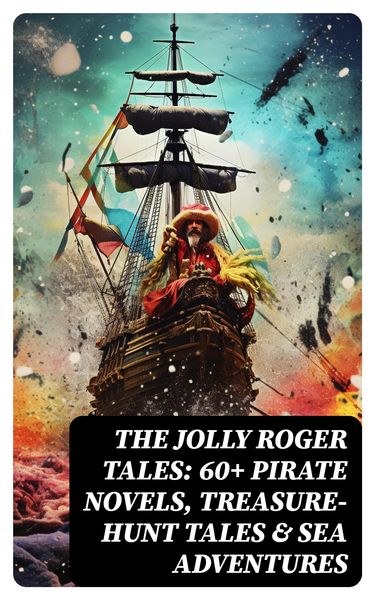 Produktbild: The Jolly Roger Tales: 60+ Pirate Novels, Treasure-Hunt Tales & Sea Adventures