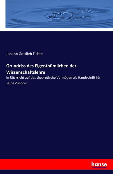 Grundriss des Eigenthümlichen der Wissenschaftslehre, Taschenbuch von Johann Gottlieb Fichte, Hansebooks, 9783743648074