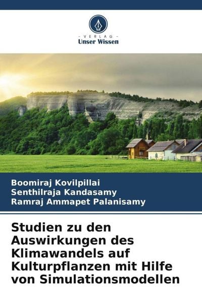 Studien zu den Auswirkungen des Klimawandels auf Kulturpflanzen mit Hilfe von Simulationsmodellen, Taschenbuch von Boomiraj Kovilpillai , Senthilraja