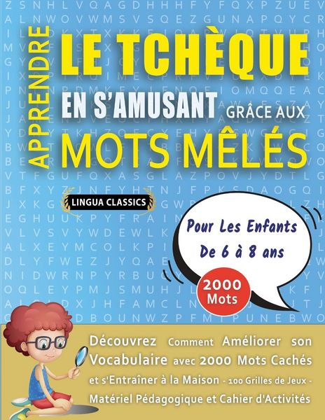 Produktbild: APPRENDRE LE TCH&Egrave;QUE EN S'AMUSANT GR&Acirc;CE AUX MOTS M&Ecirc;L&Eacute;S - POUR LES ENFANTS DE 6 &Agrave; 8 ANS - D&eacute;couvrez Comment Am&eacute;liorer Son Vocabulaire Avec 2000 Mots Cach&eacute;s Et S'entra&icirc;ner &Agrave; La Maison - 100 Grilles De Jeux - Mat&eacute;riel P&eacute;dagogique Et Cahier D'activit&eacute;s
