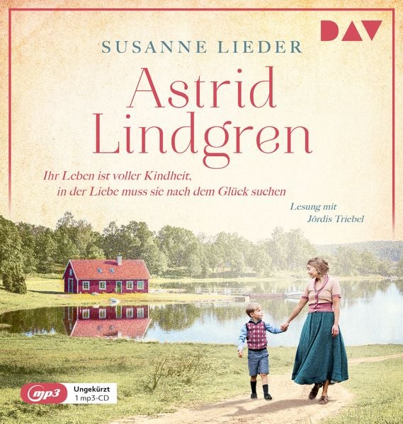 Produktbild: Astrid Lindgren. Ihr Leben ist voller Kindheit, in der Liebe muss sie nach dem Gl&uuml;ck suchen