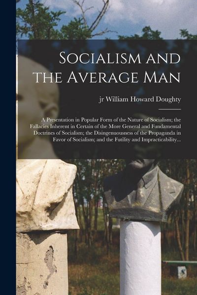 Produktbild: Socialism and the Average Man; a Presentation in Popular Form of the Nature of Socialism; the Fallacies Inherent in Certain of the More General and Fu