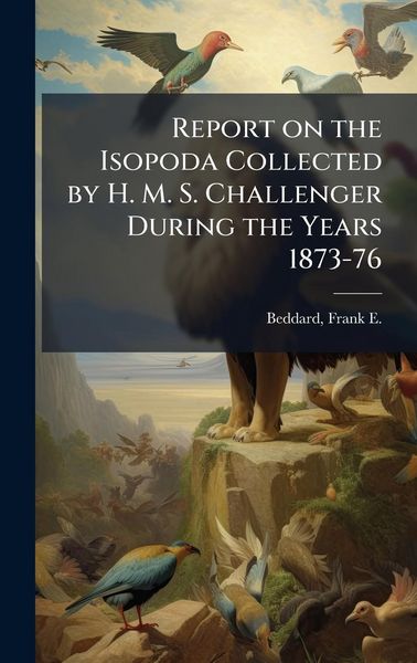 Produktbild: Report on the Isopoda Collected by H. M. S. Challenger During the Years 1873-76