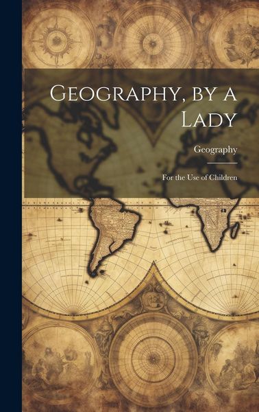 Produktbild: Geography, by a Lady: For the Use of Children
