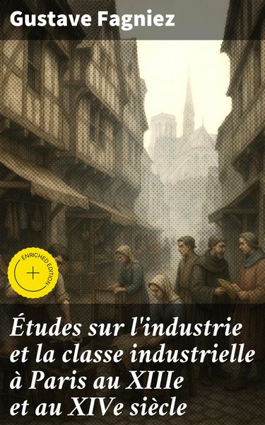 Produktbild: &Eacute;tudes sur l'industrie et la classe industrielle &agrave; Paris au XIIIe et au XIVe si&egrave;cle