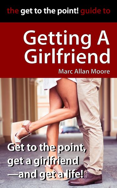 Produktbild: The Get to the Point! Guide to Getting A Girlfriend