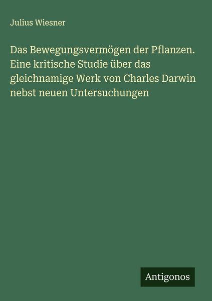Produktbild: Das Bewegungsverm&ouml;gen der Pflanzen. Eine kritische Studie &uuml;ber das gleichnamige Werk von Charles Darwin nebst neuen Untersuchungen