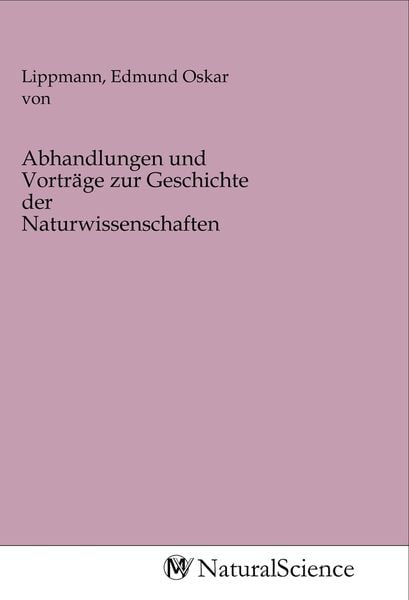 Produktbild: Abhandlungen und Vortr&auml;ge zur Geschichte der Naturwissenschaften
