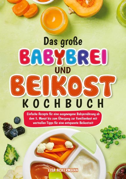 Das große Babybrei und Beikost Kochbuch, Taschenbuch von Lisa Ackermann, Tredition, 9783384899484
