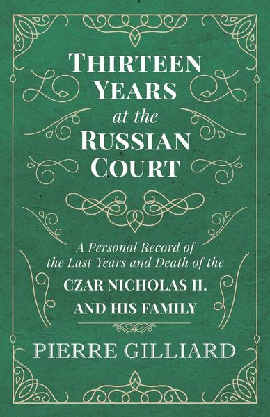Produktbild: Thirteen Years at the Russian Court - A Personal Record of the Last Years and Death of the Czar Nicholas II. and his Family