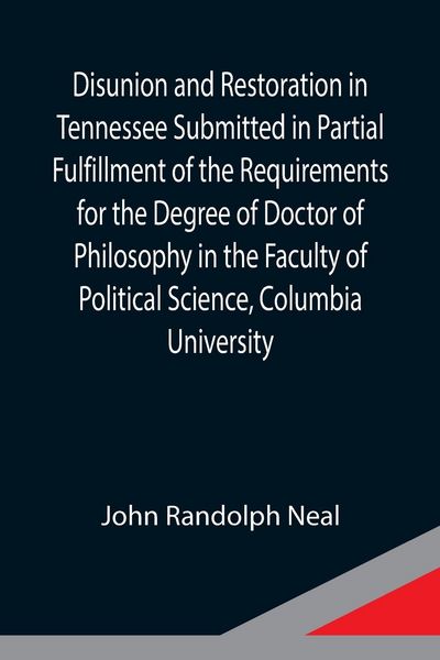 Produktbild: Disunion and Restoration in Tennessee Submitted in Partial Fulfillment of the Requirements for the Degree of Doctor of Philosophy in the Faculty of Po