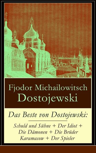 Produktbild: Das Beste von Dostojewski: Schuld und S&uuml;hne + Der Idiot + Die D&auml;monen + Die Br&uuml;der Karamasow + Der Spieler