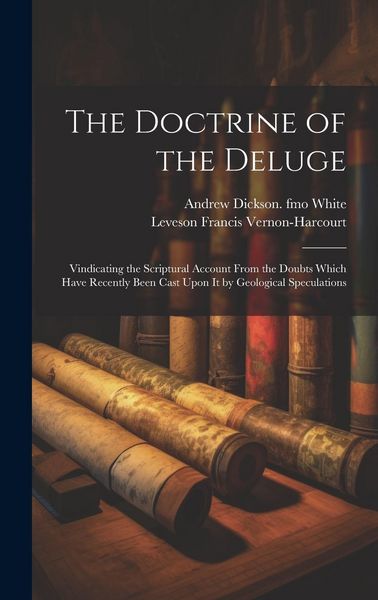 Produktbild: The Doctrine of the Deluge; Vindicating the Scriptural Account From the Doubts Which Have Recently Been Cast Upon it by Geological Speculations