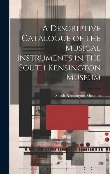 Produktbild: A Descriptive Catalogue of the Musical Instruments in the South Kensington Museum