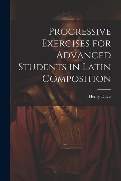 Produktbild: Progressive Exercises for Advanced Students in Latin Composition