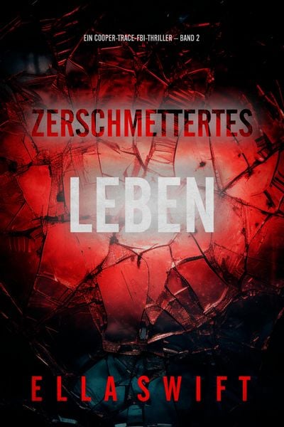 Produktbild: Zerschmettertes Leben (Ein Cooper-Trace-FBI-Thriller - Band 2)