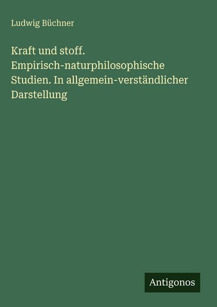 Produktbild: Kraft und stoff. Empirisch-naturphilosophische Studien. In allgemein-verst&auml;ndlicher Darstellung