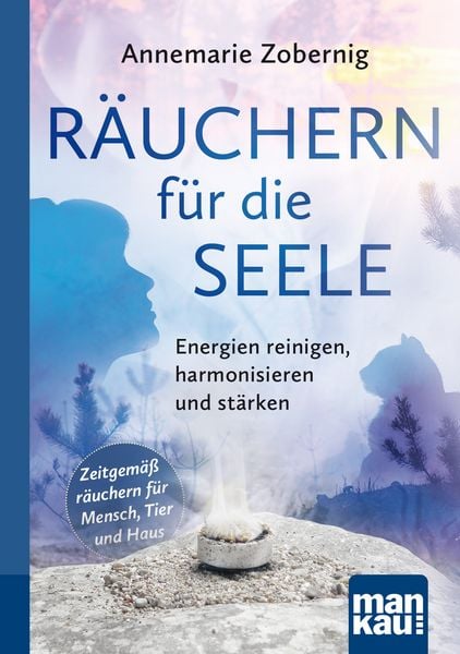 Räuchern für die Seele. Kompakt-Ratgeber, Taschenbuch von Annemarie Zobernig, Mankau Verlag, 978-3-86374-535-6
