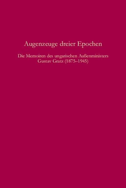 Augenzeuge dreier Epochen, Gebundene Ausgabe von Gustav Gratz, De Gruyter Oldenbourg, 978-3-486-58594-0