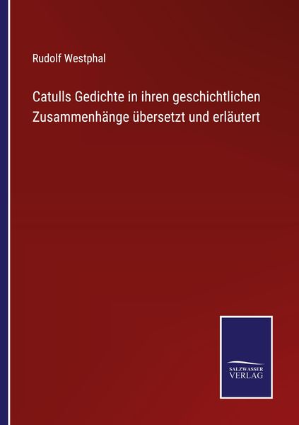 Catulls Gedichte in ihren geschichtlichen Zusammenhänge übersetzt und erläutert, Taschenbuch von Rudolf Westphal, BoD - Books on Demand, 9783752535686