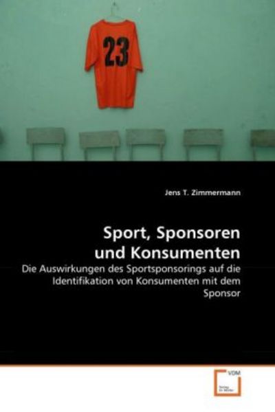 Zimmermann, J: Sport, Sponsoren und Konsumenten, Taschenbuch von Jens T. Zimmermann, VDM, 9783639226232