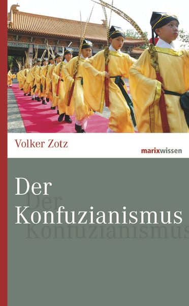 Der Konfuzianismus, Gebundene Ausgabe von Volker Zotz, Marix Verlag ein Imprint von Verlagshaus Römerweg, 978-3-7374-0975-9